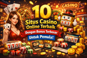 10 Situs Casino Online Terbaik dengan Bonus Terbesar untuk Pemula