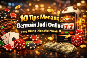 10 Tips Menang Bermain Judi Online yang Jarang Diketahui Pemain