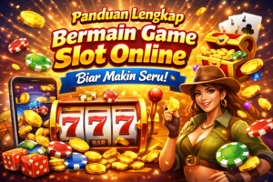 Panduan Lengkap Bermain Game Slot Online agar Lebih Seru